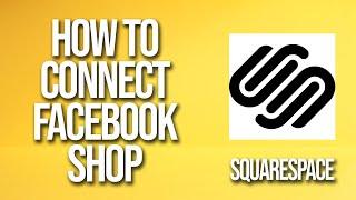 How To Connect Squarespace To Facebook Shop Tutorial