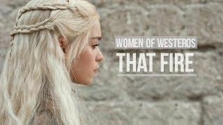 Woman Of Westeros | That Fire (GoT Ladies)