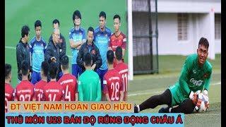 tin bóng đá trưa 8/3: ĐTVN Hủy Giao Hữu , Thủ Môn U23 VN Bán Độ Cả Châu Á SỐC