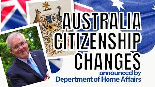 LATEST CHANGES IN AUSTRALIAN CITIZaENSHIP ANNOUNCED BY DEPARTMENT OF HOME AFFAIRS