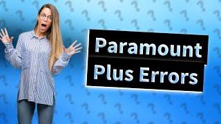 Why does Paramount Plus keep saying error?