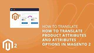 How to Translate Product Attributes And Attributes Options in Magento 2