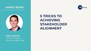 Expert Series: 5 Tricks to Achieving Stakeholder Alignment