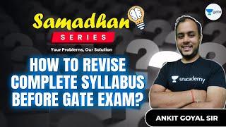 How to revise complete syllabus before GATE exam? | Samadhan Series | #AnkitGoyal