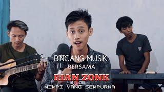 BINCANG MUSIK BERSAMA RIAN ZONK - MIMPI YANG SEMPURNA