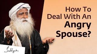 How To Deal With An Angry Spouse? Sadhguru Answers