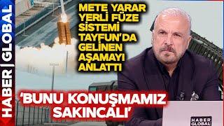 Mete Yarar 'Bunu Konuşmamız Sakıncalı' Diyerek Yerli Füze Projesi Tayfun'da Gelinen Aşamayı Anlattı