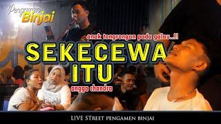 SEKECEWA ITU - ANGGA CHANDRA LIVE STREET PRNGAMEN BINJAI