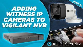 Adding Witness IP Cameras to a Vigilant NVR