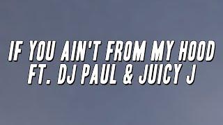 Project Pat - If You Ain't From My Hood ft. DJ Paul & Juicy J (Lyrics)