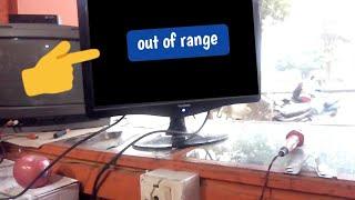 Monitor tv out of range problem solve || lcd led out of range