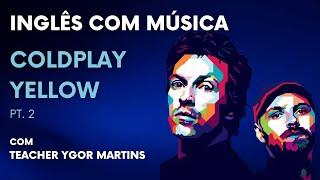 Inglês com Música - Coldplay, Yellow - Parte 2 - Teacher Ygor Martins