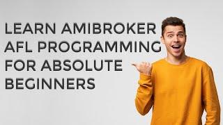 Learn Amibroker AFL Programming for Absolute Beginners