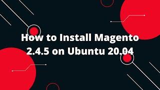 How to Install Magento 2.4.5 on Ubuntu 20.04 | Magento 2 Tutorial
