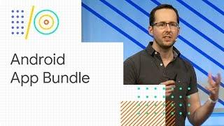 Build the new, modular Android App Bundle (Google I/O '18)