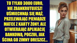 To tylko 3000 euro, nie zbankrutujesz!  uśmiechnął się mąż, przelewając pieniądze matce z karty żony