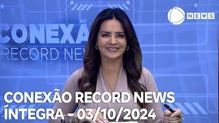 Conexão Record News - 03/10/2024