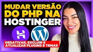 Como Desativar, Excluir e Atualizar PLUGINS E TEMA pela Hostinger + Como Atualizar PHP do WordPress