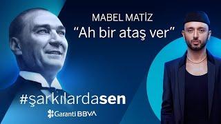 #ŞarkılardaSen 19 Mayıs | Mabel Matiz - Ah Bir Ataş Ver