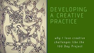 Developing a Creative Practice: Why I love the 100 Day Project