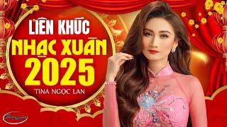 LK Nhạc Xuân Trữ Tình Tina Ngọc Lan Nghe Là Thấy Tết  Nhạc Xuân 2025 Mới Nhất Mừng Xuân Ất Tỵ