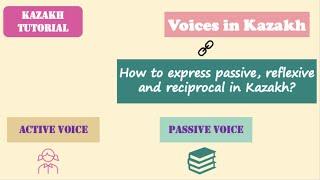 Voices in Kazakh |How to express passive, causative, reflexive, and reciprocal voices?