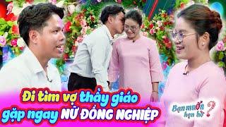 Thầy giáo tìm vợ run bần bật gặp ngay NỮ ĐỒNG NGHIỆP cực xinh đòi cưới luôn | Bạn Muốn Hẹn Hò 2024