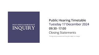 Closing Statements - Day 200 AM - 17 December 2024 - Post Office Horizon IT Inquiry