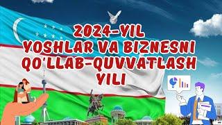 2024 YIL - YOSHLAR VA BIZNESNI QO'LLAB - QUVVATLASH YILI