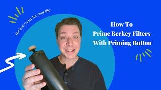 How To Prime Berkey Filters With Priming Button