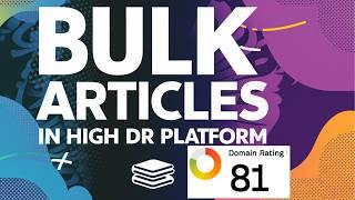 Bulk Articles in High DR Platform for Easy Rankings