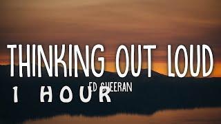 [1 HOUR  ] Ed Sheeran - Thinking Out Loud (Lyrics)