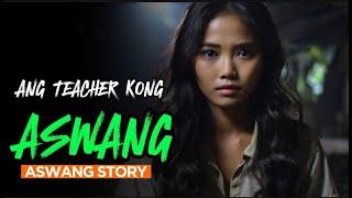 TEACHER KONG ASWANG  | Aswang Horror Story | Tagalog Horror Story