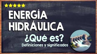  ¿Qué es la energía hidráulica? - Conoce como se genera la energía hidráulica 