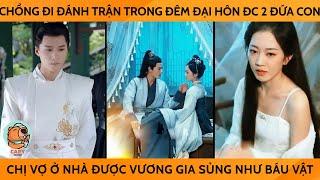 Chồng Đi Đánh Trận Trong Đêm Đại Hôn Đc 2 Đứa Con Chị Vợ Ở Nhà ĐC Vương Gia Sủng Như Báu Vật