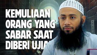 Kemuliaan orang yang bersabar saat diberi Ujian - Ustadz Syafiq Riza Basalamah