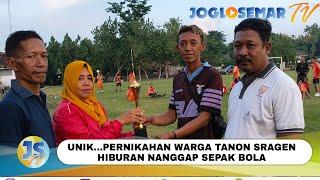 Unik Pernikahan Warga Sragen Hiburan Nanggap Sepak Bola // Joglosemar Tv