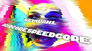 SPEEDCORE - ACIDCORE - NEUWAHL