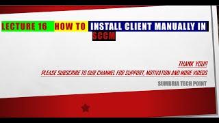 Lecture 16 How to install SCCM Client Manually on Client computer