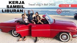 TRAVEL VLOG KERJA SAMBIL LIBURAN | VLOG BALI 2022