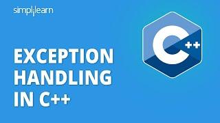 Exception Handling In C++ | What Is Exception Handling In C++ | C++ Programming | Simplilearn