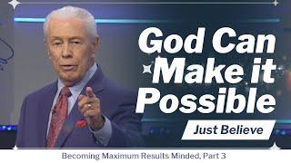 God Can Make it Possible - Becoming Maximum Results Minded, Part 3