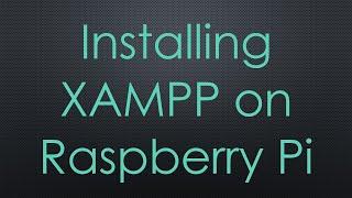 Installing XAMPP on Raspberry Pi