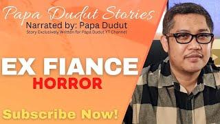 EX FIANCE | KASIA | PAPA DUDUT STORIES HORROR