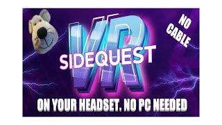 HOW TO INSTALL SIDEQUEST ONTO YOUR HEADSET WITHOUT A PC.