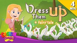 Dress Them Up + More Fairy Tales | The Wild Swans | English Song and Story