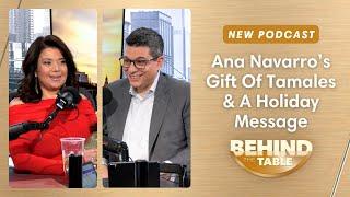 Ana Navarro’s Gift Of Tamales & A Holiday Message | Behind The Table, December 19, 2024