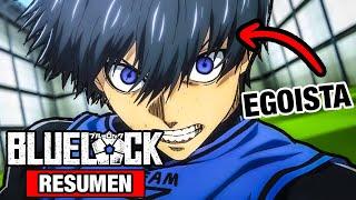 Blue Lock [RESUMEN] | LA VERDADERA CARA DEL FUTBOL | RESUMEN ÉPICO | RESUMENES DE ANIME