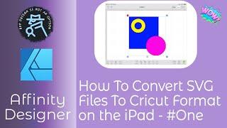 How To Convert SVG Files To Cricut Format on Affinity Designer for iPad