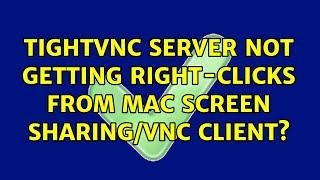 TightVNC server not getting right-clicks from Mac Screen Sharing/VNC client? (2 Solutions!!)